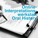 Online-Interpretationswerkstatt Oral History